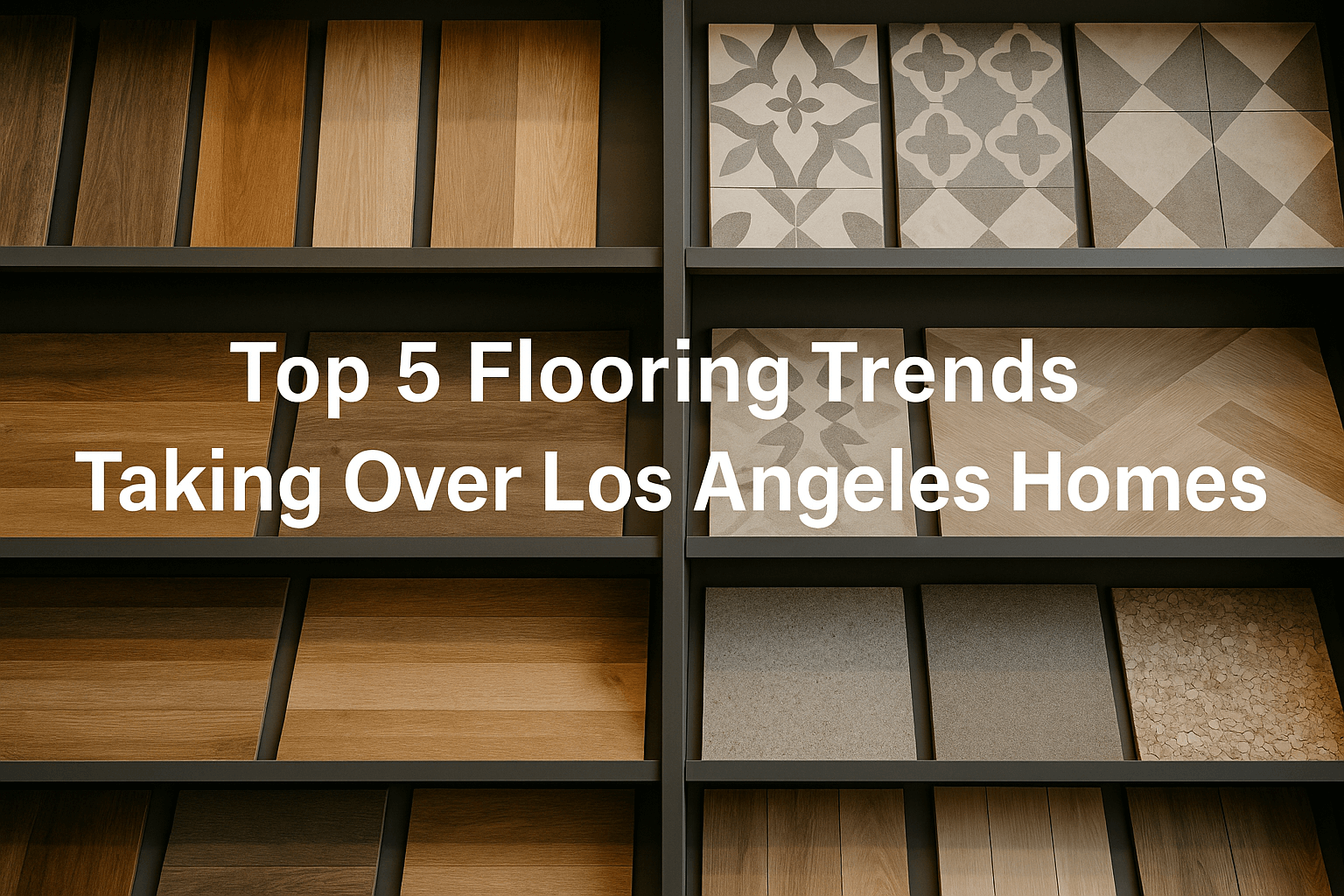 Top 5 Flooring Trends Taking Over Los Angeles Homes in 2025