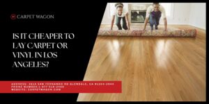 is it cheaper to lay carpet or vinyl in Los Angeles