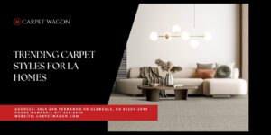 2026 Trending Carpet Styles in LA